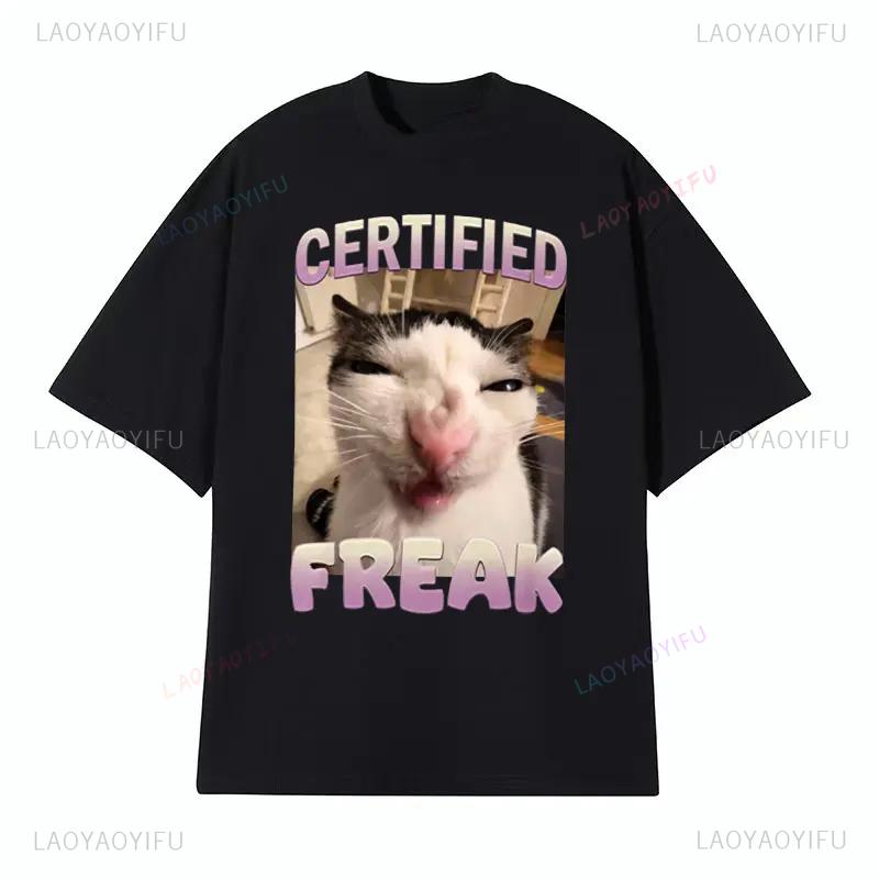 Certified Freak Cat Meme T Shirt Funny Hilarious Cats Expression Humor Tshirts Men Lady Summer Fashion Unique New Style Tshirt