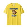 Dont Bully Me Ill Cry Meme Funny Graphic T Shirts Unisex Unisex Gothic Streetwear Tshirts Summer Tops Oneck High Quality Tshirt