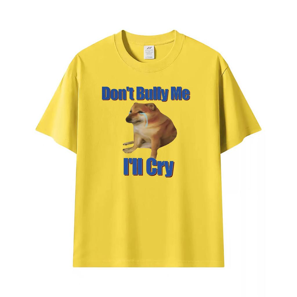 Dont Bully Me Ill Cry Meme Funny Graphic T Shirts Unisex Unisex Gothic Streetwear Tshirts Summer Tops Oneck High Quality Tshirt
