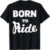 Born To Ride T-Shirt Motorcycle Rider Gift Tee