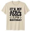 ITS MY APRIL FOOLS DAY TShirt April Fools Birthday Holiday Birthday