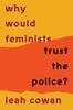 Книга Why Would Feminists Trust the Police? : A Tangled History of Resistance and Complicity