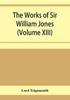 Книга The Works Of Sir William Jones Volume Xiii by Lord Teignmouth - Paperback