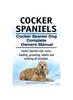 Книга Cocker Spaniels. Cocker Spaniel Dog Complete Owners Manual. Cocker Spaniel Care, Costs, Feeding, Grooming, Health and Training All Included.