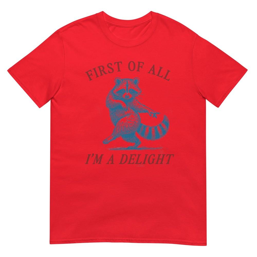 First Of All Im A Delight Shirt Funny Raccoon Sarcastic TShirt