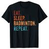 Забавные футболки с графическим принтом «Ешь, спи, бадминтон, повторяй» для мужчин и женщин. Модная повседневная футболка из 100% хлопка, свободного кроя.