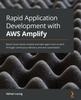 Книга Rapid Application Development with AWS Amplify : Build Cloud-native Mobile and Web Apps from Scratch Through Continuous Delivery and Test Automation