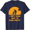 Don't Know What I'm Doing Parent Funny Dad Humor Daddy T-Shirt