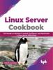Книга Linux Server Cookbook : Get Hands-on Recipes To Install, Configure, and Administer a Linux Server Effectively