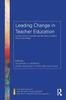 The Leading Change In Teacher Education : Lessons from Countries and Education Leaders Around the Globe Book