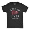 Shut Up Liver Youre Fine T Shirt Funny Sarcastic Drinking Novelty