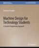 Книга Machine Design for Technology Students : A Systems Engineering Approach