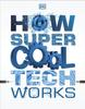 Книга How Super Cool Tech Works