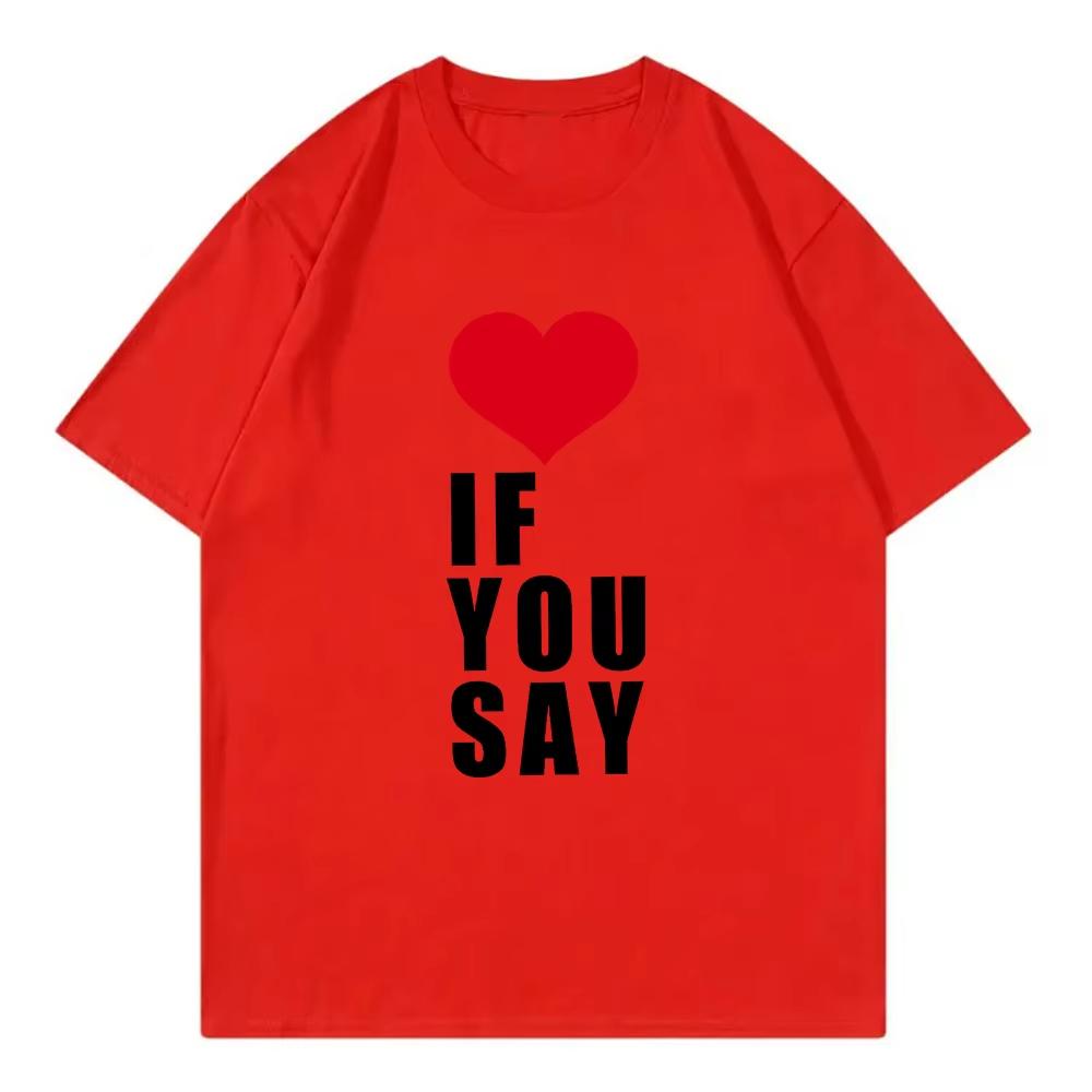 Romance Untold Kpop T Shirt Love If You Say Men Women Clothing Harajuku Tee Unisex Cotton Unisex Oversized Top