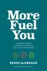 The More Fuel You : Understanding Your Body & How To Fuel Your Adventures Book