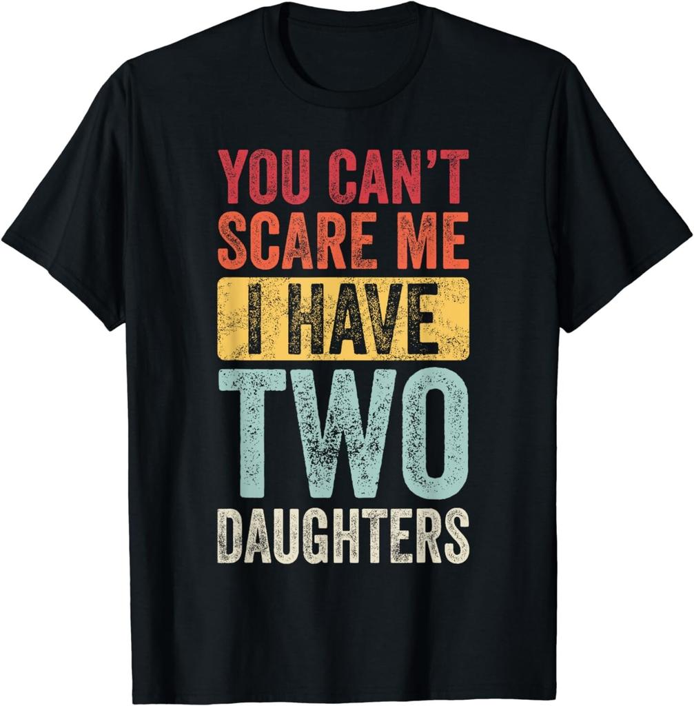 You Can't Scare Me I Have Two Daughters Retro Funny Dad Gift Unisex T-Shirt