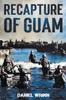 Книга Recapture of Guam : 1944 Battle and Liberation of Guam