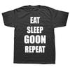 2025 Summer New Funny Eat Sleep Goon Repeat Graphic T Shirts Men Women Pure Humor Streetwear Short Sleeve Unisex Loose Clothing