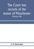 Книга The Court Leet Records Of The Manor Of Manchester From The Year 1552 To The Year by J. P. Earwaker - Paperback