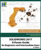 Книга Solidworks 2017 : A Power Guide for Beginners and Intermediate Users