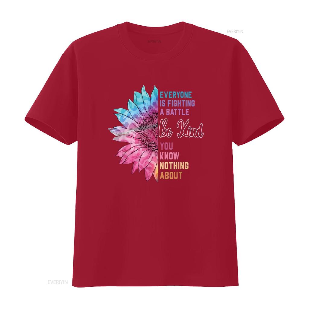 Be Kind Everyone Is Fighting A Battle You Know Nothing About T Shirt vintage Washed Stretched Top For Everyday Wear graphic