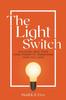 Книга The Light Switch : Plugging Into Your Core Power To Transform How You Lead