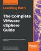 Книга The The Complete VMware vSphere Guide : Design a Virtualized Data Center with VMware vSphere 6.7