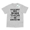 Always Be Yourself Unless Your Thor Inspired Printed T-Shirt