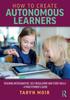 The How To Create Autonomous Learners : Teaching Metacognitive, Self-regulatory and Study Skills - a Practitioner's Guide Book