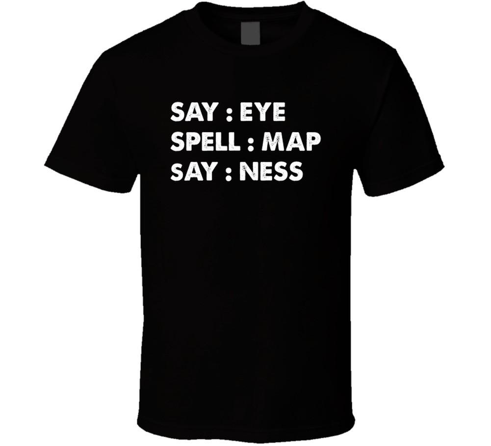 Say Eye Spell Map Say Ness Funny T Shirt