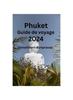 Книга Phuket Guide De Voyage 2024 : Decouvrez Les Joyaux Caches Et Les Secrets Locaux De Phuket Decouvrez Ou Visiter, Quoi Manger Et Ou Sejourner