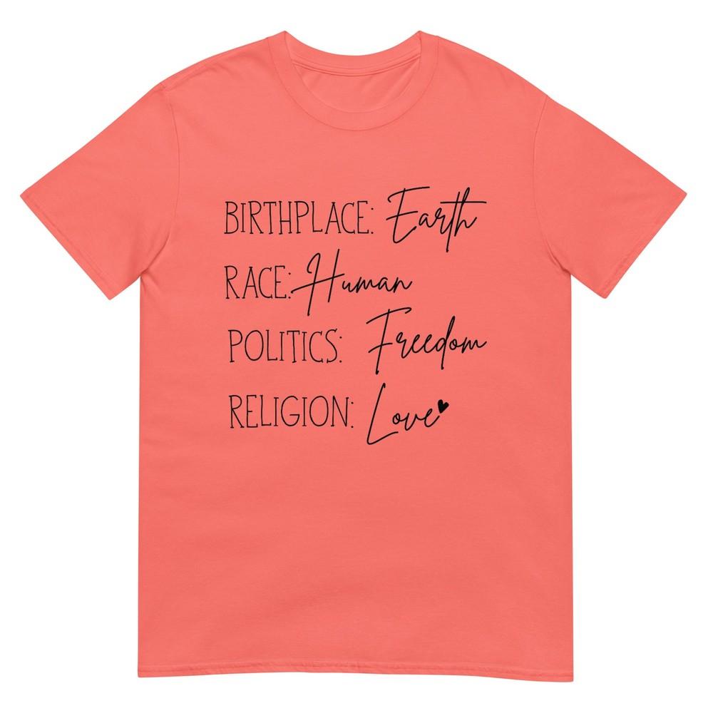 Birth Place Earth Race Huunisex Politics Freedom Religion Love Tshirt