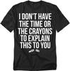Popfunk I Don’t Have Time or Crayons To Explain This To You T Shirt – Funny Sarcastic Humor Tee, Unisex Adult