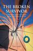 Книга The Broken Survivor : A Tale About Surviving Physical, Mental, and Emotional Abuse