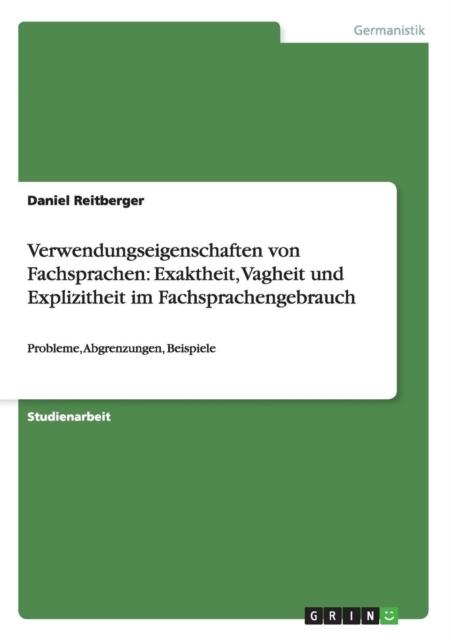 The Verwendungseigenschaften Von Fachsprachen : Exaktheit, Vagheit Und Explizitheit Im Fachsprachengebrauch: Probleme, Abgrenzungen, Beispiele Book