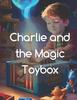 Книга Charlie and the Magic Toybox : Tales of Magic and Wonder - Bedtime Stories for Kids Ages 6-14
