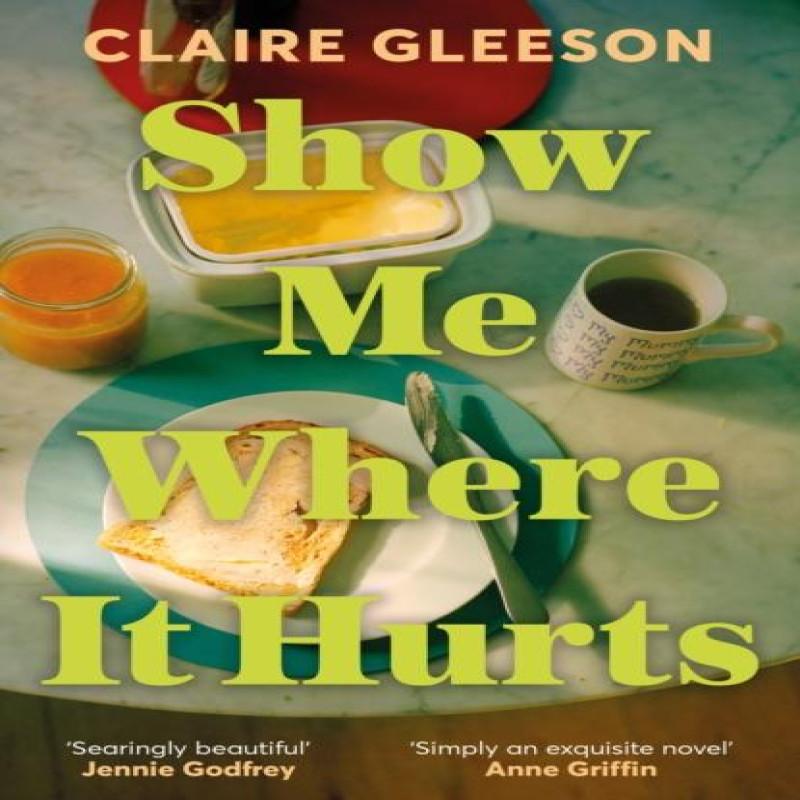 Show Me Where It Hurts by Claire Gleeson Hardback Book 9781399734721