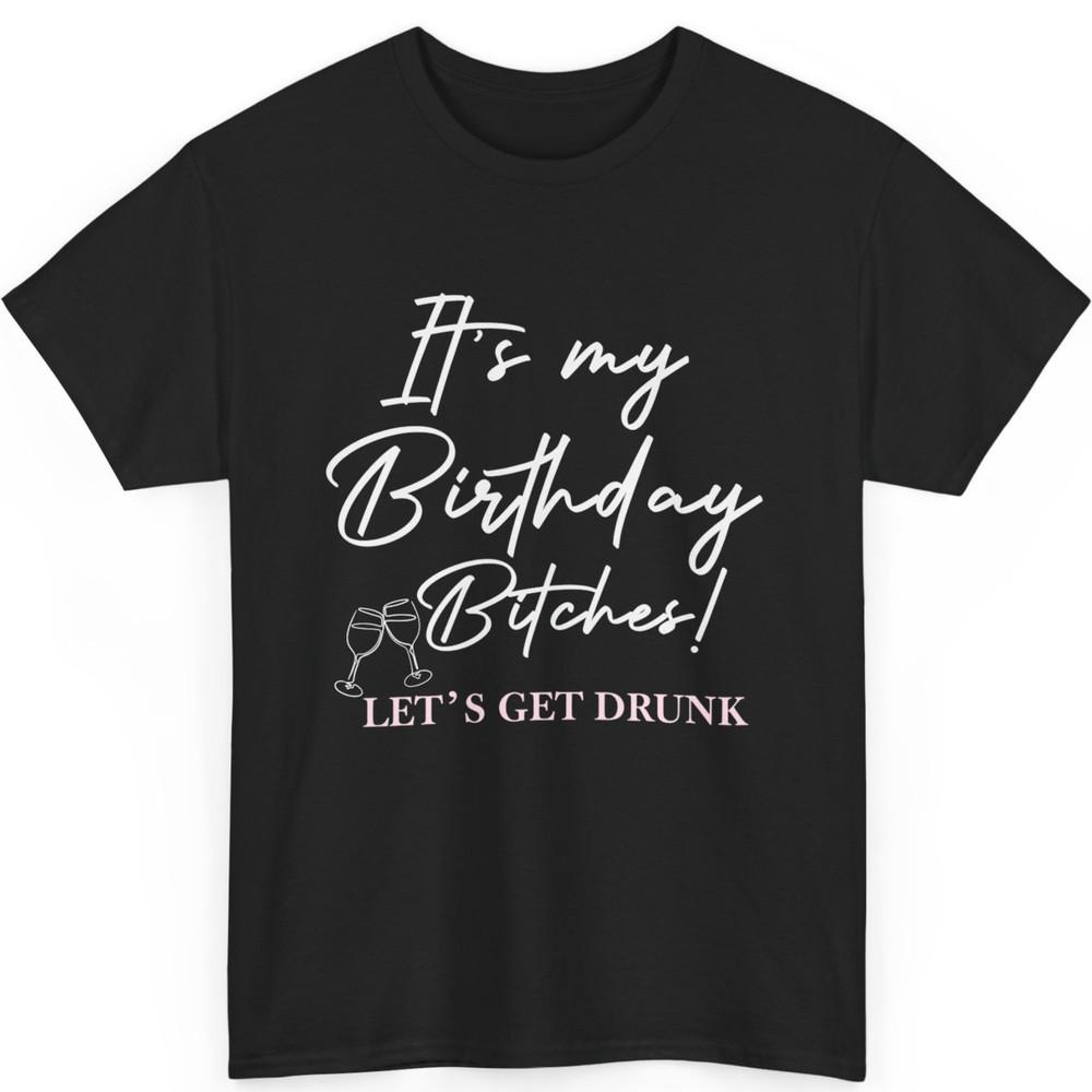 It's My Birthday Bitches! Funny Drunk Party Birthday Girls T-Shirt Unisex T-Shirt