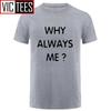 Unisex Funny Hip Hop Printed Funny Why Always Me Funny T Shirt for Unisex