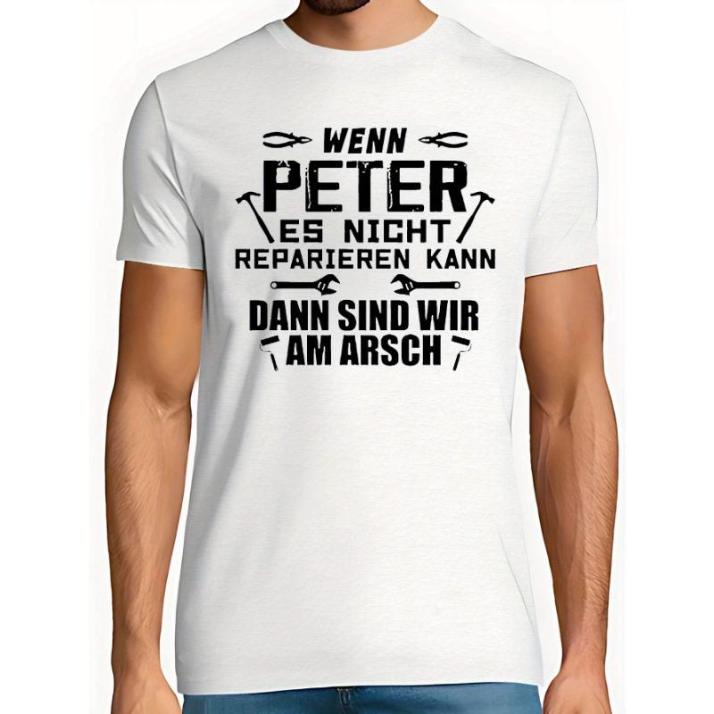 European Sizes Men'S Casual German T-Shirt - _Wenn Peter Es Nicht Reparieren Kann Dann Sind Wir Am Arsch_ with Wrench Graphics