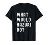 What Would Hazuki Do? T-Shirt