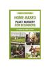 Книга Home-based Plant Nursery for Beginners : a Step by Step Guide