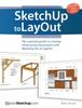 Книга SketchUp To LayOut : The Essential Guide To Creating Construction Documents with SketchUp Pro & LayOut