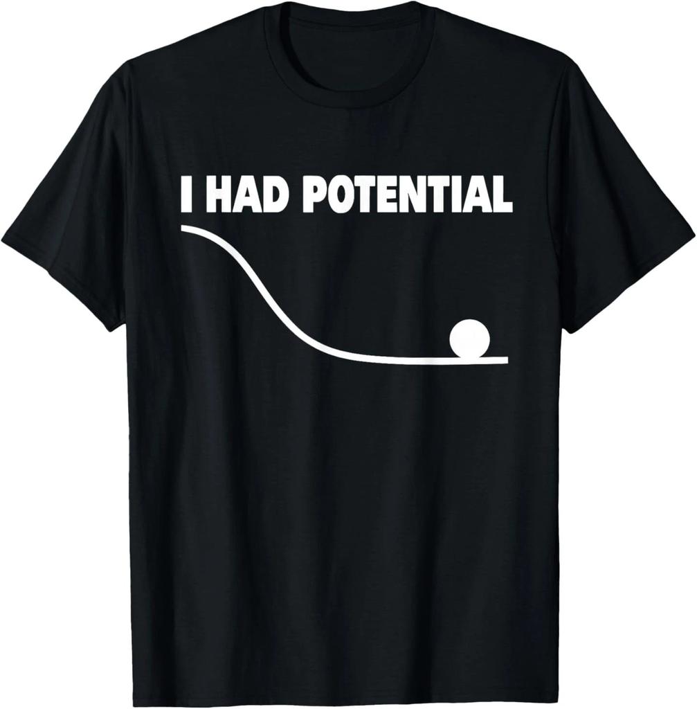 I Had Potential T- Shirt