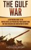 Книга The Gulf War : A Captivating Guide To the United States-Led Persian Gulf War Against Iraq for Their Invasion and Annexation of Kuwait