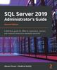 Книга SQL Server 2019 Administrator's Guide : A Definitive Guide for DBAs To Implement, Monitor, and Maintain Enterprise Database Solutions, 2nd Edition