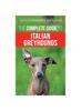 Книга The Complete Guide To Italian Greyhounds : Training, Properly Exercising, Feeding, Socializing, Grooming, and Loving Your New Italian Greyhound Puppy