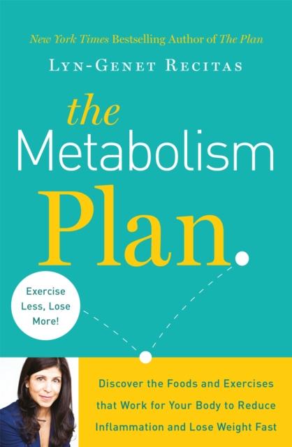 The The Metabolism Plan : Discover the Foods and Exercises That Work for Your Body To Reduce Inflammation and Lose Weight Fast Book