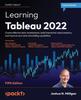 Книга Learning Tableau 2022 : Create Effective Data Visualizations, Build Interactive Visual Analytics, and Improve Your Data Storytelling Capabilities