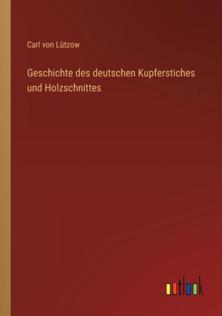The Geschichte Des Deutschen Kupferstiches Und Holzschnittes Book